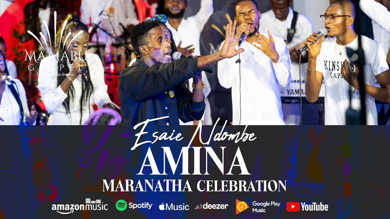 Esaie Ndombe - Amina (Maranatha Cรฉlรฉbration)