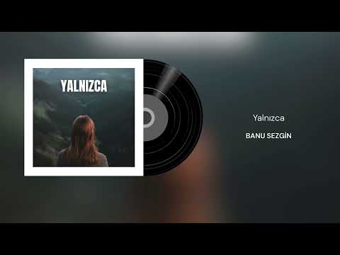 Banu Sezgin - Yalnızca (Official Audio)