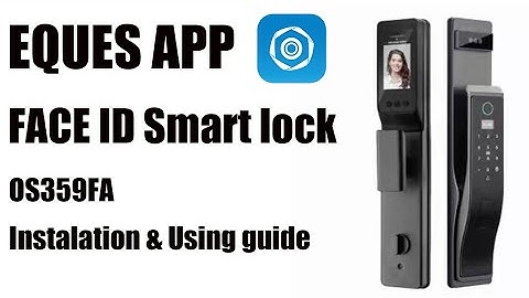 OS359FA FACE ID FINGERPRINT LOCK INSTALLATION AND OPERATION EQUES APP