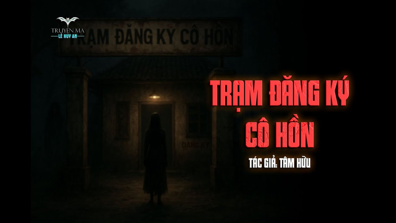 TRẠM ĐĂNG KÝ CÔ HỒN | Truyện ma Lê Huy An | Ma trưng dụng nhà tui làm 'Trạm Đăng Ký Tạm Trú'