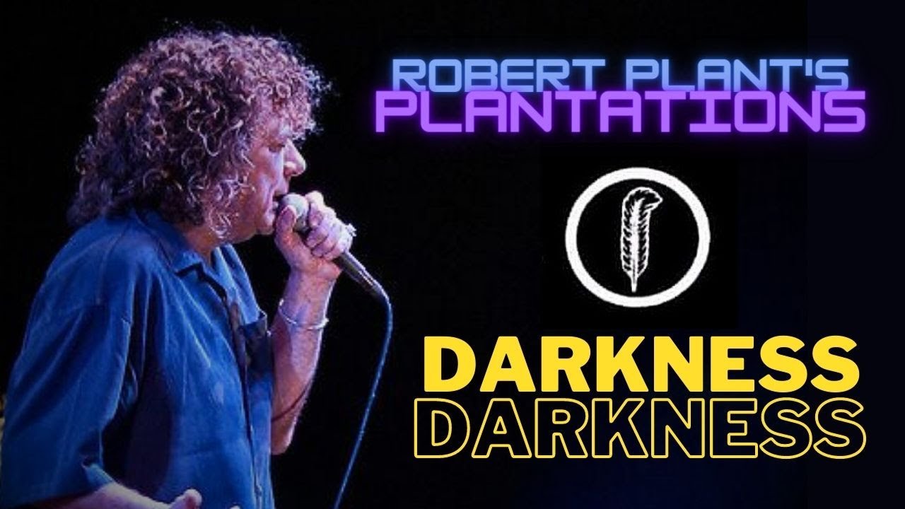 Robert Plant's Plantations: Darkness Darkness Robert Plant's Plantations: Darkness Darkness