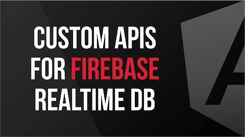 Building Custom APIs on top of the Firebase Realtime DB