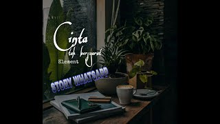 STORY WA CINTA TAK BERSYARAT | ELEMENT