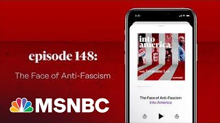 The Face of Anti-Fascism | Into America Podcast – Ep. 148 | MSNBC