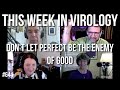 TWiV 644: Don't let perfect be the enemy of good