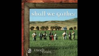 Enoch Train – Shall We Gather? (Full Album)