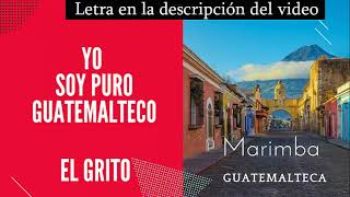 Video thumbnail of "El grito (Soy puro Guatemalteco) LETRA EN LA DESCRIPCION"