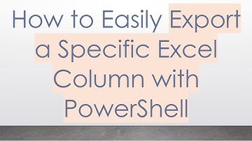 How to Easily Export a Specific Excel Column with PowerShell