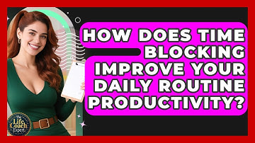 How Does Time Blocking Improve Your Daily Routine Productivity? - The Life Coach Expert