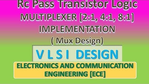 Pass Transistor Logic- Multiplexer [2:1, 4:1, 8:1] Implementation ( Mux design)