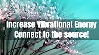Connect to the Source | Increase Your Vibrational Energy | Healing Subliminal Binaural Music