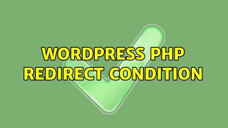 Wordpress: PHP Redirect condition (2 Solutions!!)