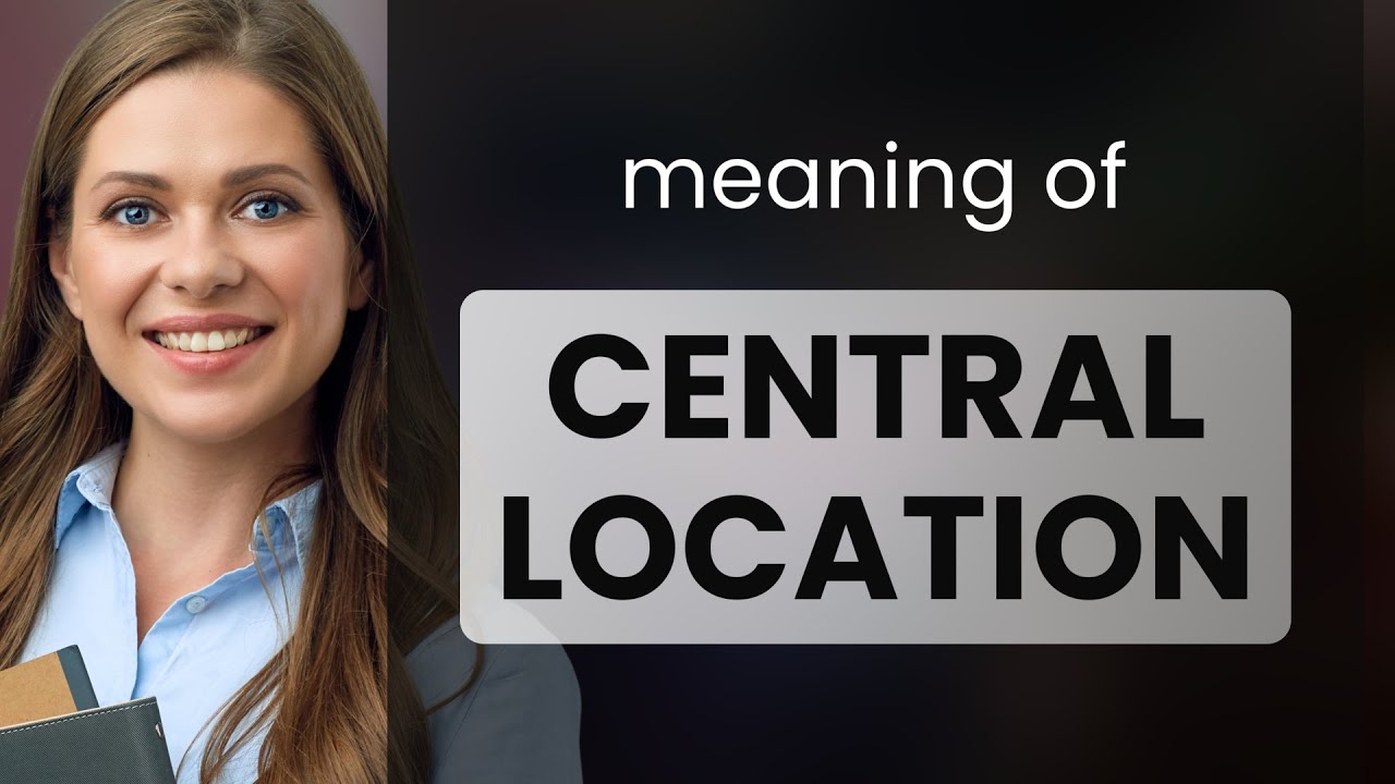 Unlocking the Meaning of "Central Location" in English
