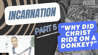 Why did Christ ride on a donkey? (Incarnation - Part 5)