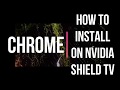 HOW TO INSTALL CHROME (WEB BROWSER) ON NVIDIA SHIELD TV