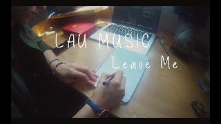 Lau Music - Leave Me (Lockdown Video)
