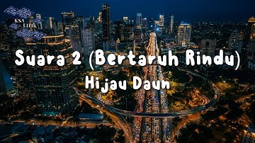 Hijau Daun - Suara 2 (Bertaruh Rindu) (Lirik VIdeo)