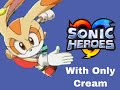 Can You Beat Sonic Heroes With Only Cream Can You Beat Sonic Heroes With Only Cream