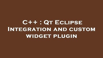 C++ : Qt Eclipse Integration and custom widget plugin