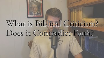 What is Biblical Criticism? Does it Contradict Faith?