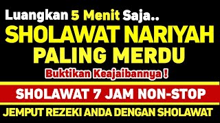 7 Jam Sholawat Nariyah Paling Merdu, Sholawat Nabi Muhammad, Sholawat Pembuka Pintu Rezeki