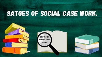 Stages of Social Case Work.