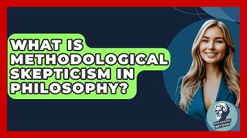 What Is Methodological Skepticism In Philosophy? - Philosophy Beyond