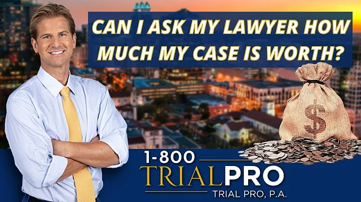 Can I Ask My Lawyer How Much My Case Is Worth?
