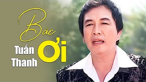 Bác ơi - Tuấn Thanh | Official Music Video