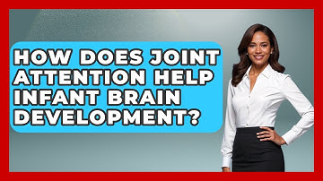 How Does Joint Attention Help Infant Brain Development? - Brain Development Hub