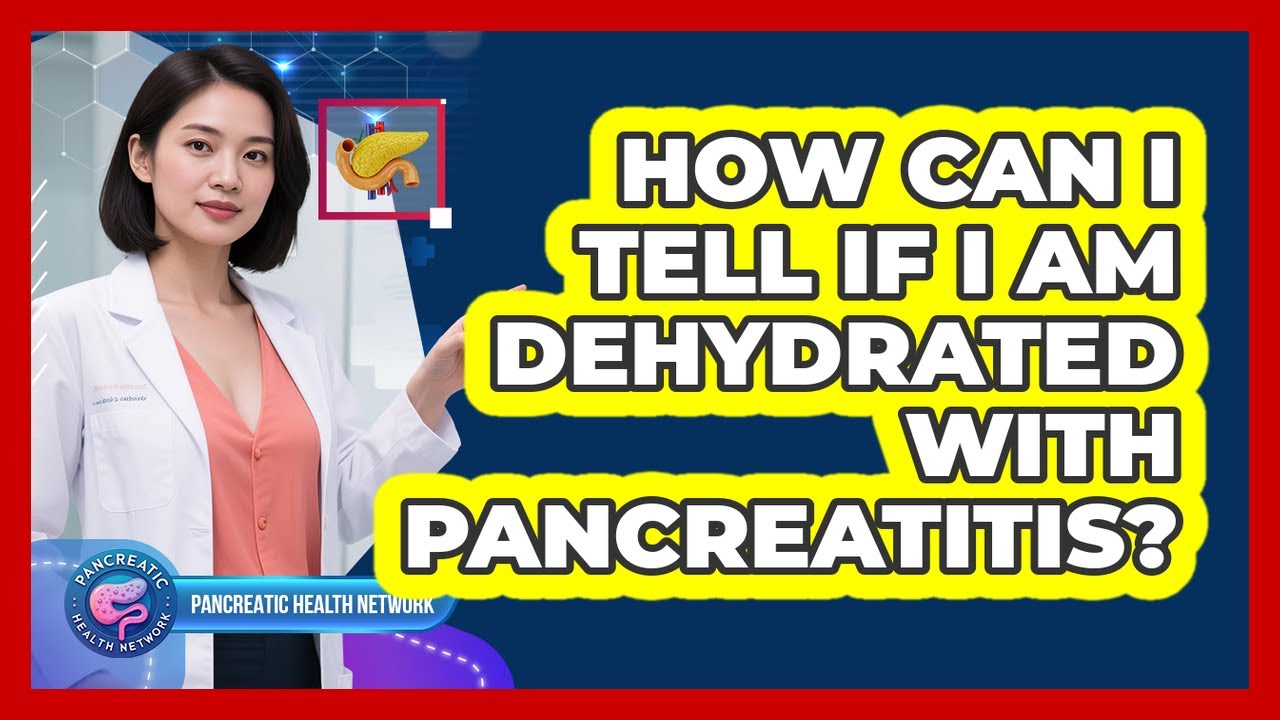 How Can I Tell If I Am Dehydrated with Pancreatitis?