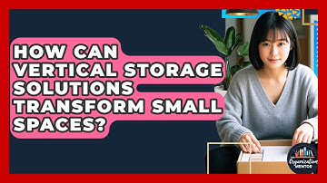 How Can Vertical Storage Solutions Transform Small Spaces? - Your Organization Mentor