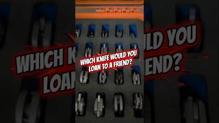 Which Knife Would You Loan To A Friend?? #shorts #edc #knives