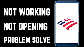 Detailed Bank of america app not working problem | Fix bank of america not opening error problem solved Details