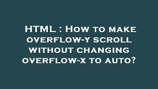 HTML : How to make overflow-y scroll without changing overflow-x to auto?
