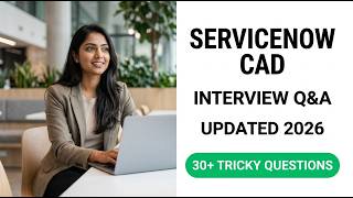 ServiceNow CAD Interview Questions 2026 | Ultimate Guide to Ace Your Developer Job