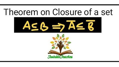 Theorems on Topology |THEOREMS related to CLOSURE of a set in a Topological space.