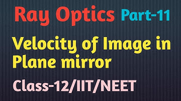 Ray Optics||Part-11|| Velocity of Image in Plane mirror/12/IIT/NEET