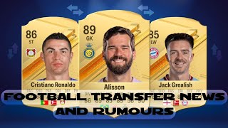 Football Transfers News. Ronaldo, Alisson, Grealish.