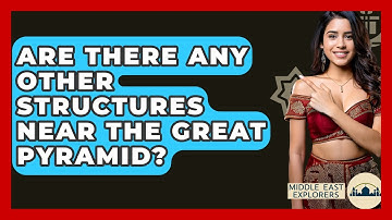 Are There Any Other Structures Near The Great Pyramid? - Middle East Explorers