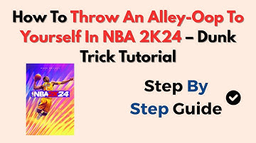 How To Throw An Alley-Oop To Yourself In NBA 2K24 – Dunk Trick Tutorial