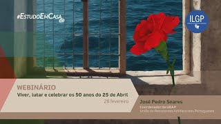 Webinário "Viver, lutar e celebrar os 50 anos do 25 de Abril", José Pedro Soares - AE Leal da Câmara