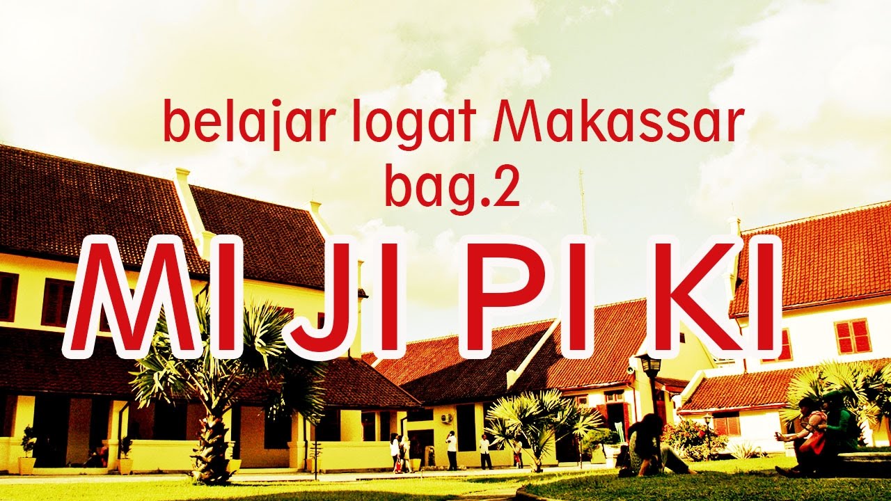 Belajar Bahasa Makassar Bag2 Mi Ji Pi Ki Youtube