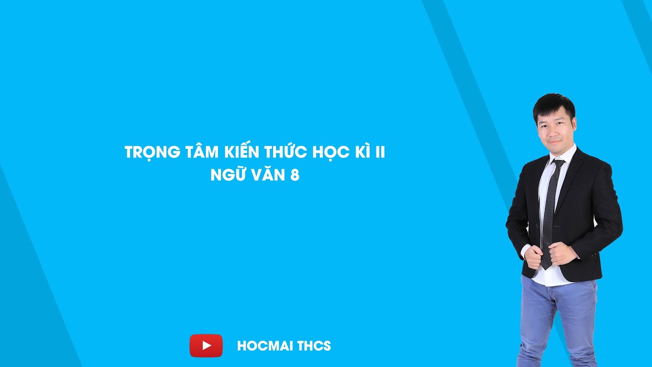 Những bài văn hay lớp 8 học kì 2 | Trọng tâm kiến thức học kì II – Ngữ văn 8 – Thầy Nguyễn Phi Hùng – HOCMAI