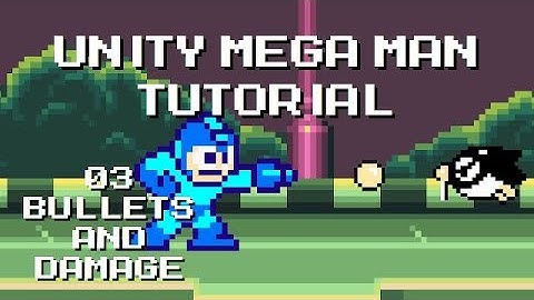 Unity Mega Man Tutorial - 03 Bullets & Damage