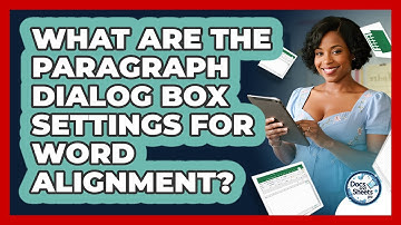 What Are The Paragraph Dialog Box Settings For Word Alignment? - Docs and Sheets Pro