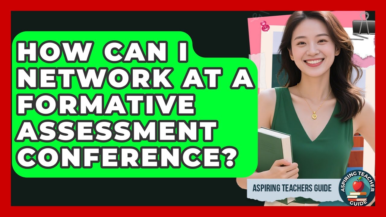 How Can I Network At A Formative Assessment Conference? - Aspiring Teacher Guide