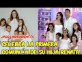 Jacky Bracamontes celebra la primera comunión de su hija Renata.