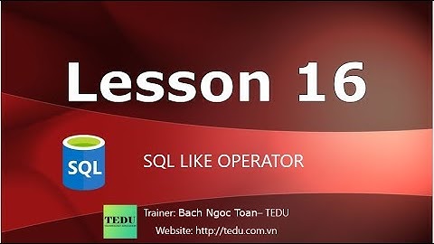 SQL căn bản - Bài  16: Toán tử LIKE trong SQL
