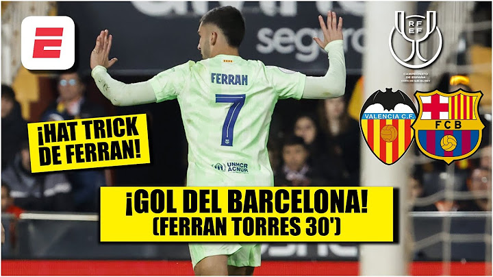 HAT TRICK DE FERRAN TORRES. Barcelona APLASTA al Valencia 4-0 ¡En la primera mitad! | Copa del Rey